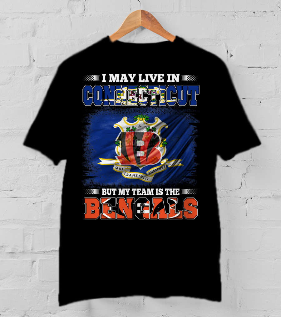 I May Live In Connecticut But My Team Is The Bengals Loyal Fan T-Shirt