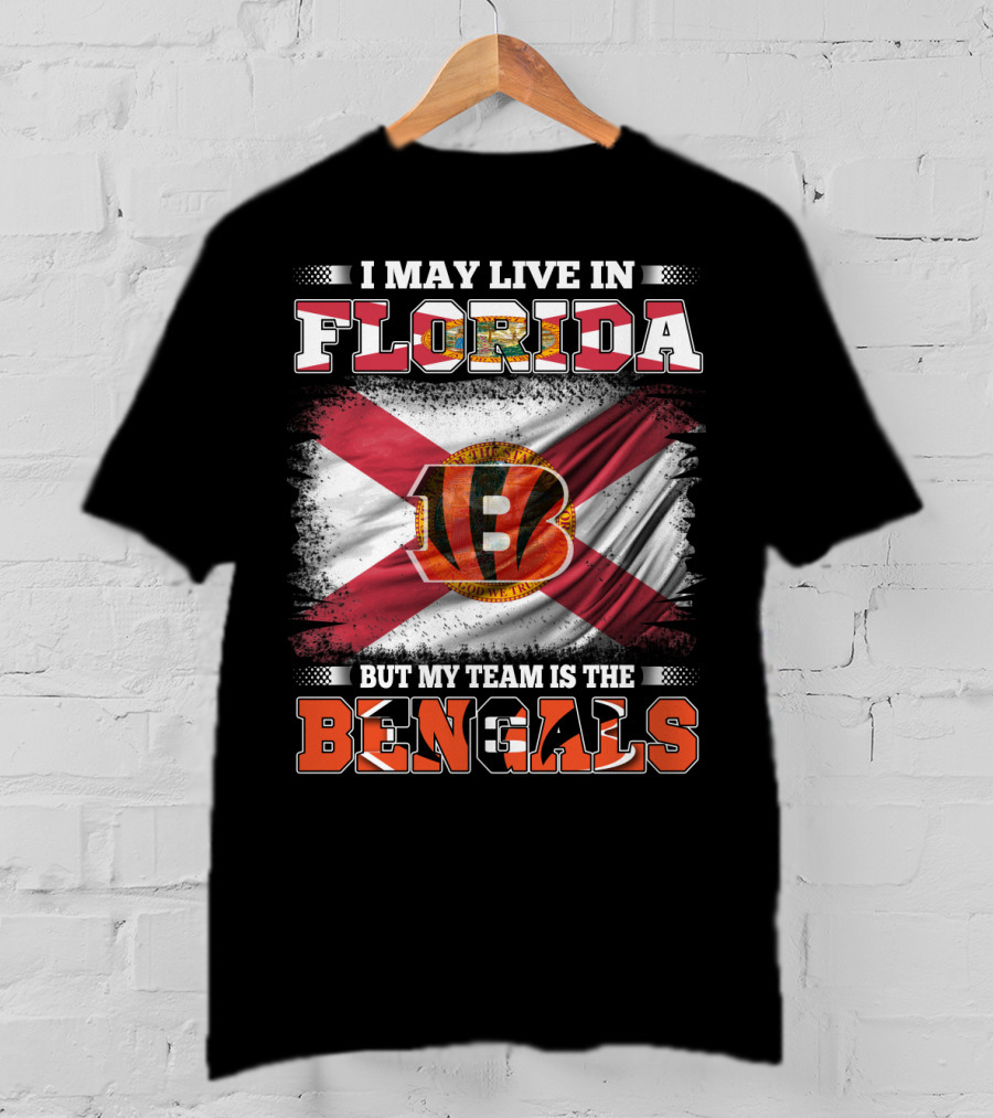 I May Live In Florida But My Team Is The Bengals T-Shirt
