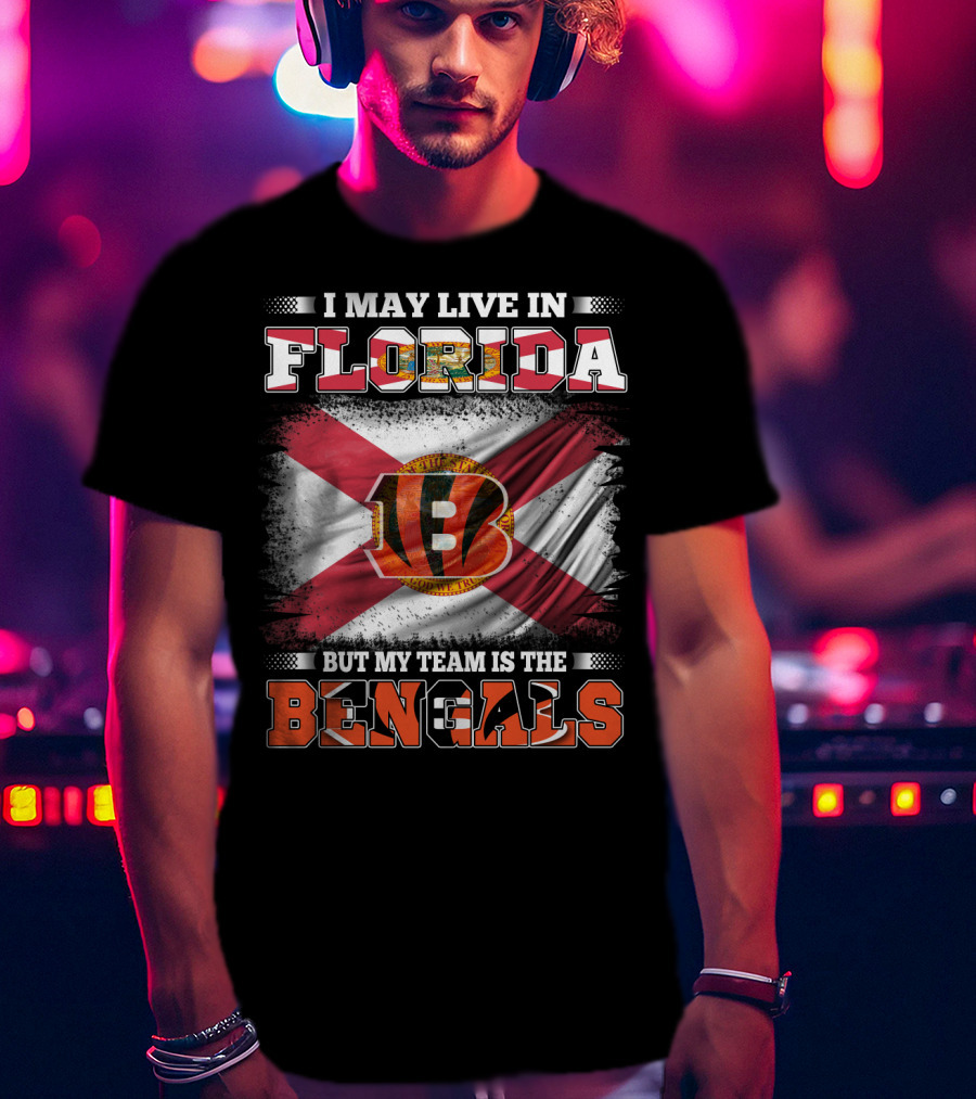 I May Live In Florida But My Team Is The Bengals T-Shirt