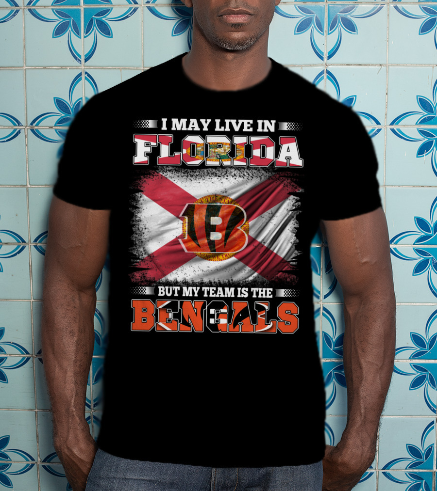 I May Live In Florida But My Team Is The Bengals T-Shirt