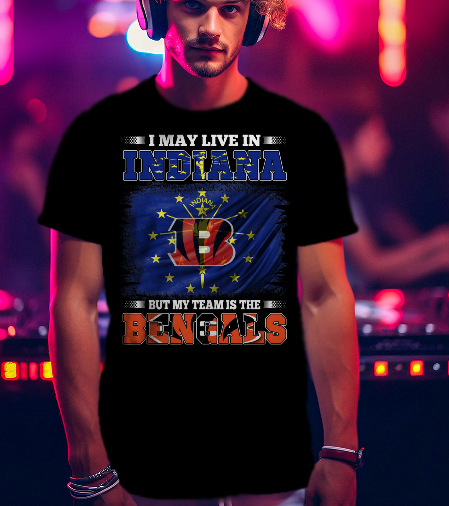I Live In Indiana But Support Cincinnati Bengals Football Passion T-Shirt