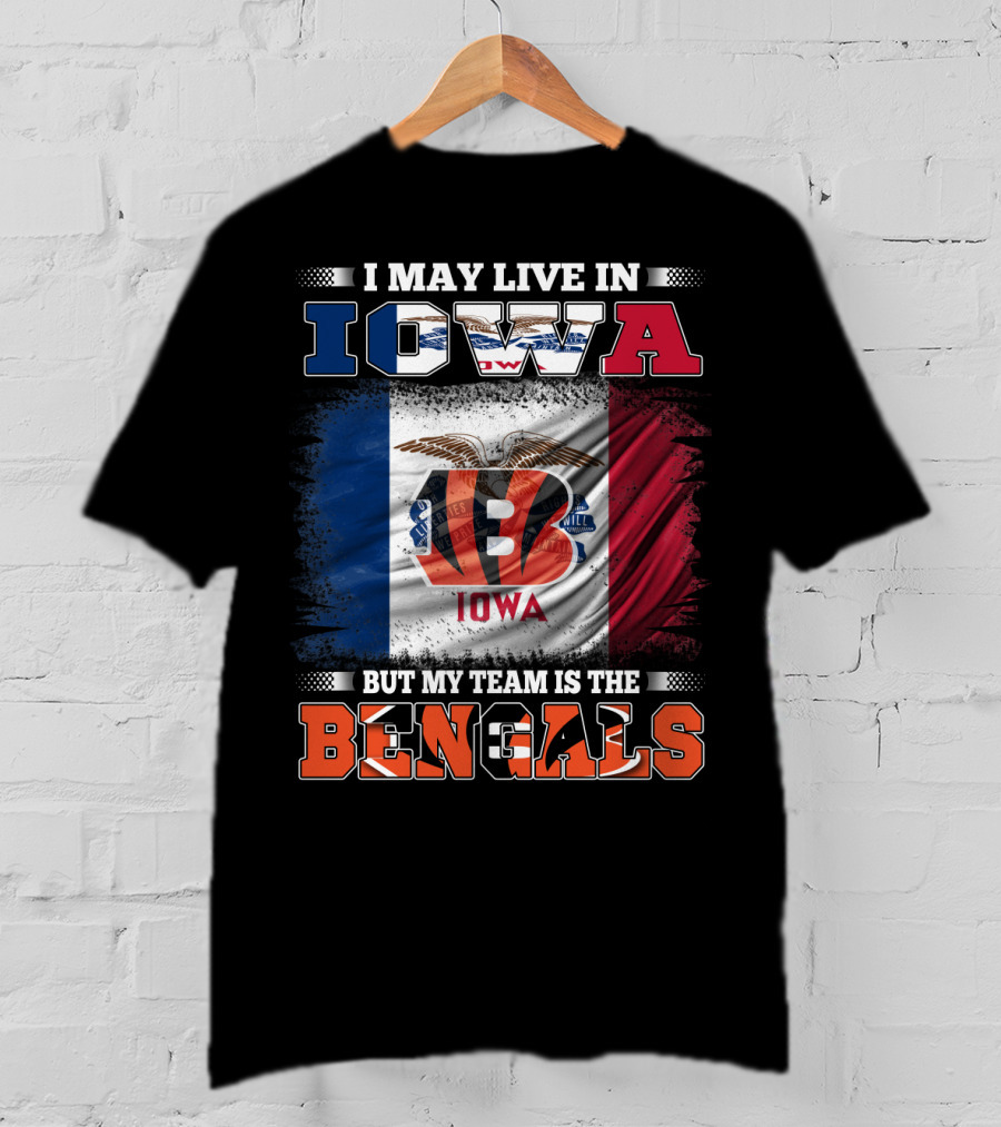 I May Live In Iowa But My Team Is The Bengals - Iowa Flag And Bengals Logo Combination T-Shirt