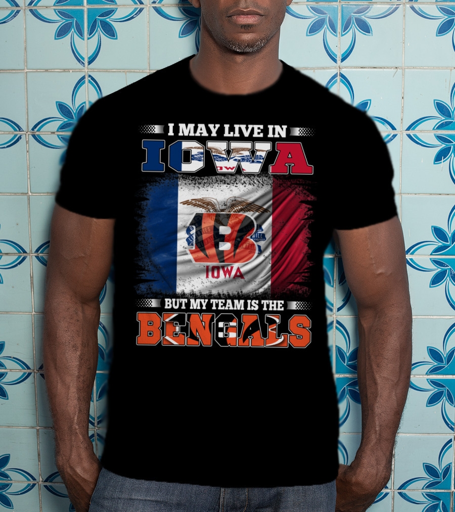 I May Live In Iowa But My Team Is The Bengals - Iowa Flag And Bengals Logo Combination T-Shirt