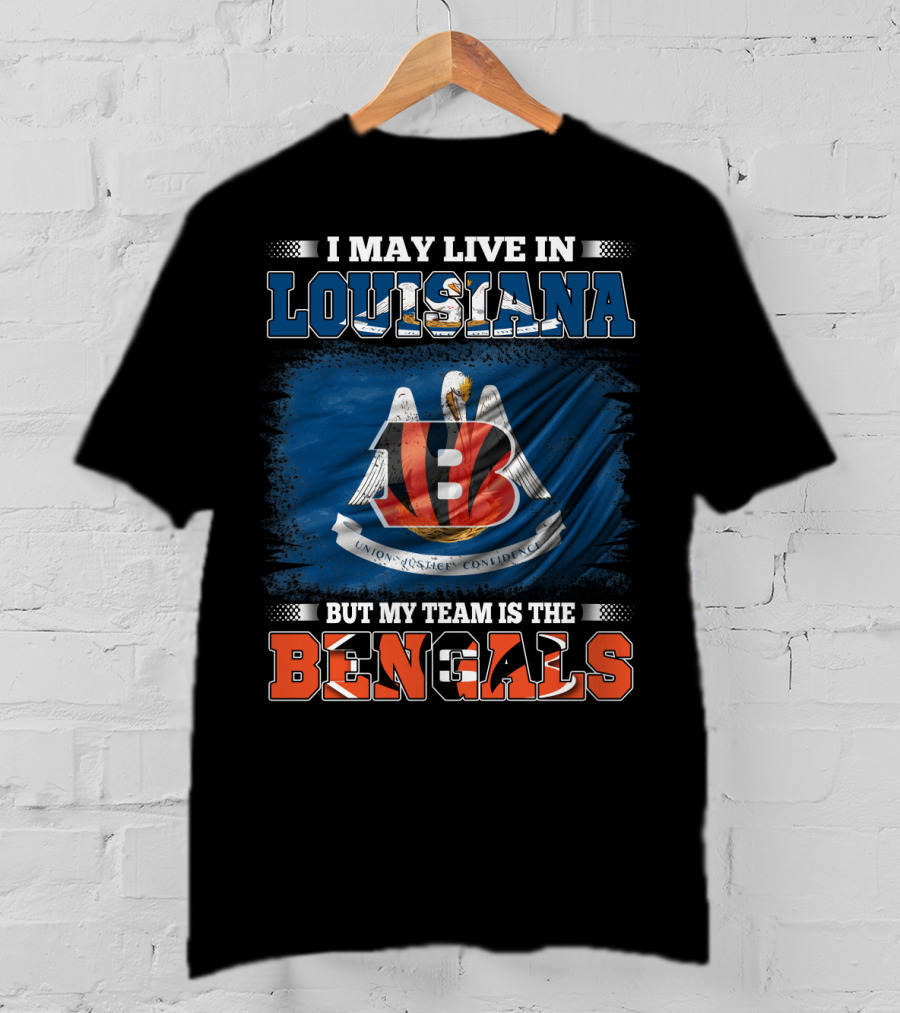I May Live In Louisiana But My Team Is The Bengals T-Shirt