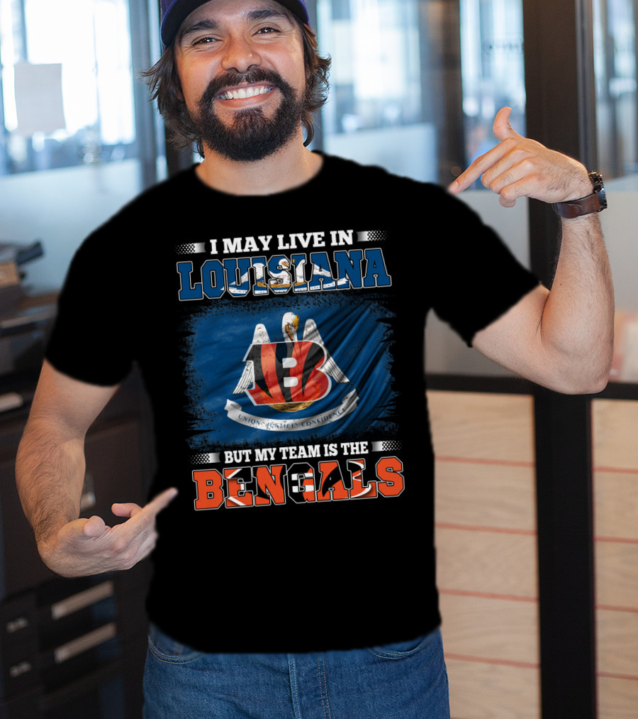 I May Live In Louisiana But My Team Is The Bengals T-Shirt