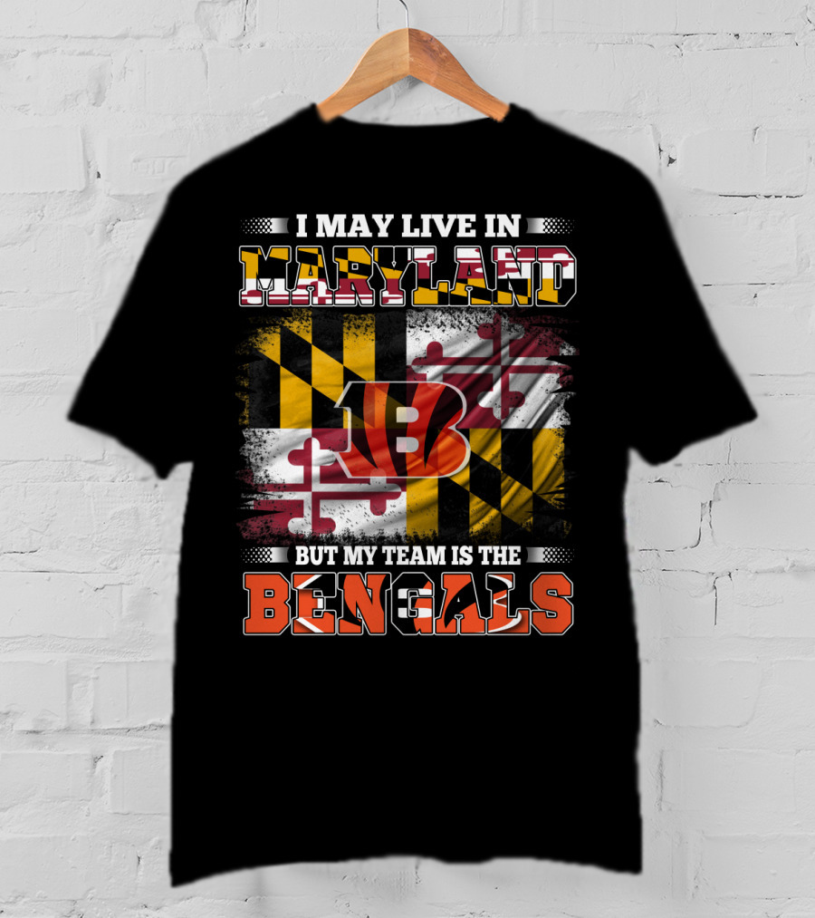 I May Live In Maryland Maryland Flag But My Team Is The Bengals T-Shirt