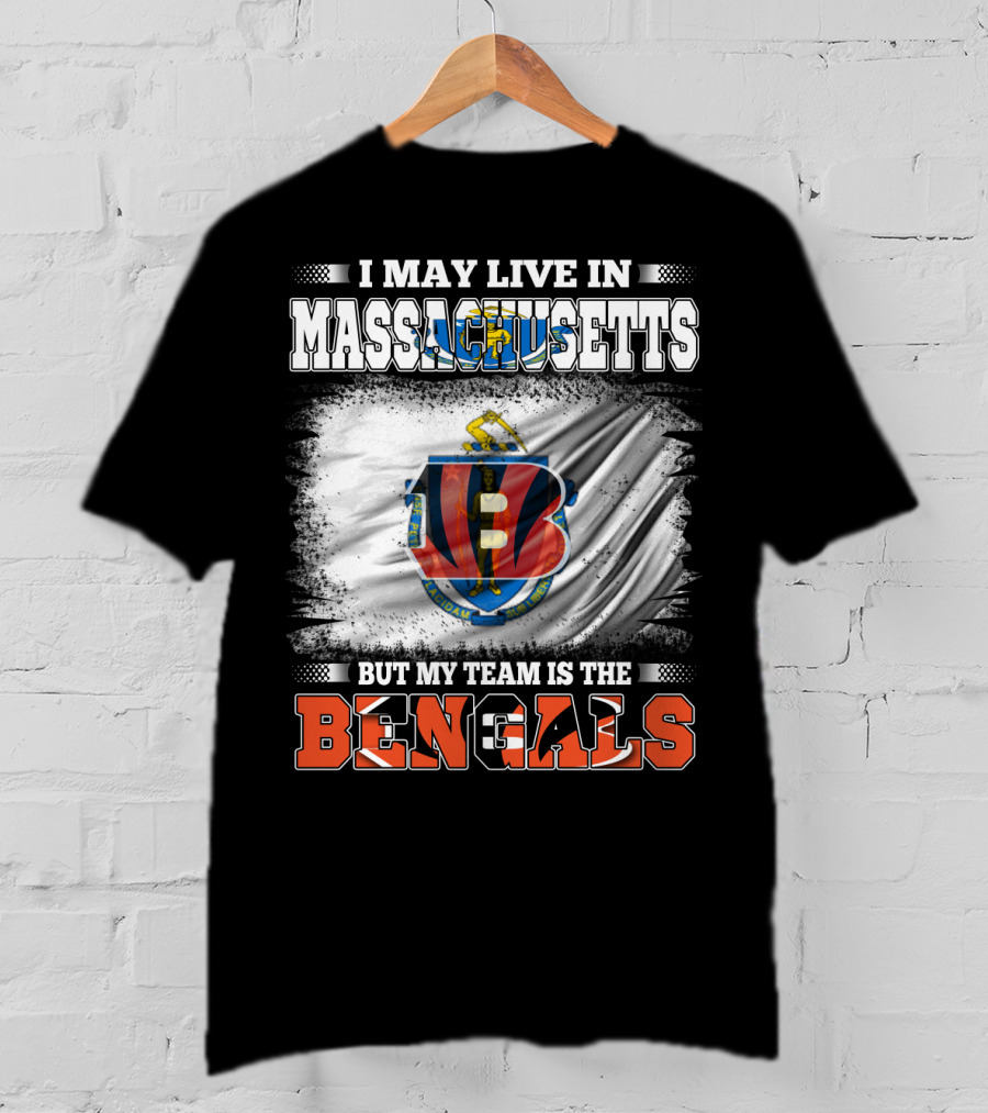I May Live In Massachusetts But My Team Is The Bengals Football T-Shirt
