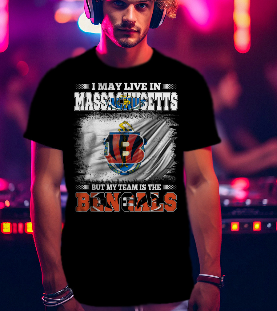 I May Live In Massachusetts But My Team Is The Bengals Football T-Shirt