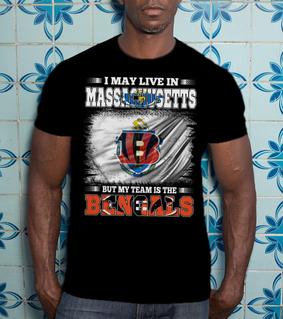 I May Live In Massachusetts But My Team Is The Bengals Football T-Shirt