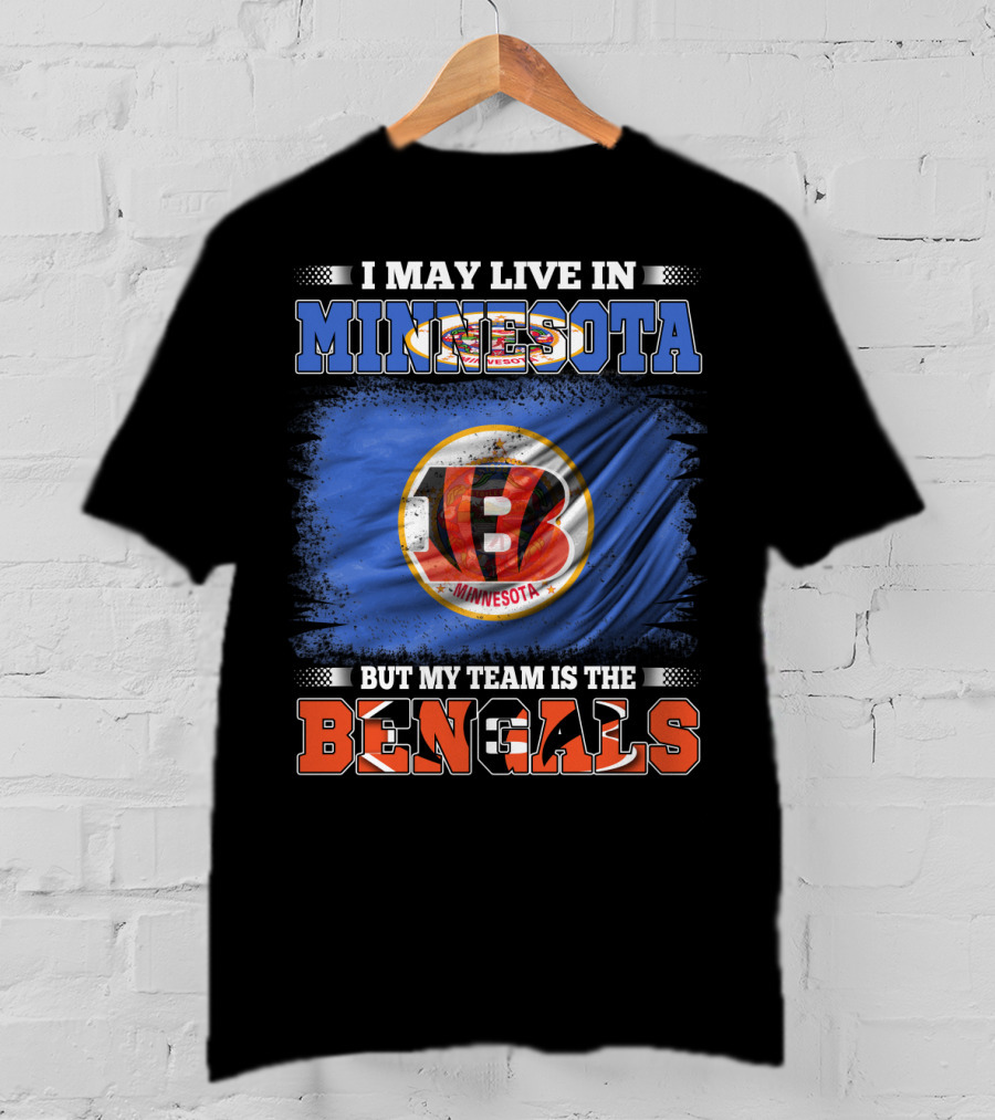 I May Live In Minnesota But My Team Is The Bengals Football Fan Loyalty T-Shirt
