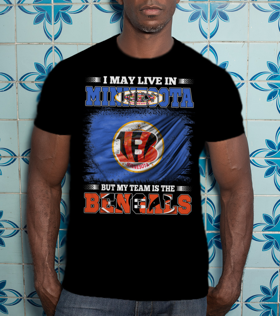 I May Live In Minnesota But My Team Is The Bengals Football Fan Loyalty T-Shirt