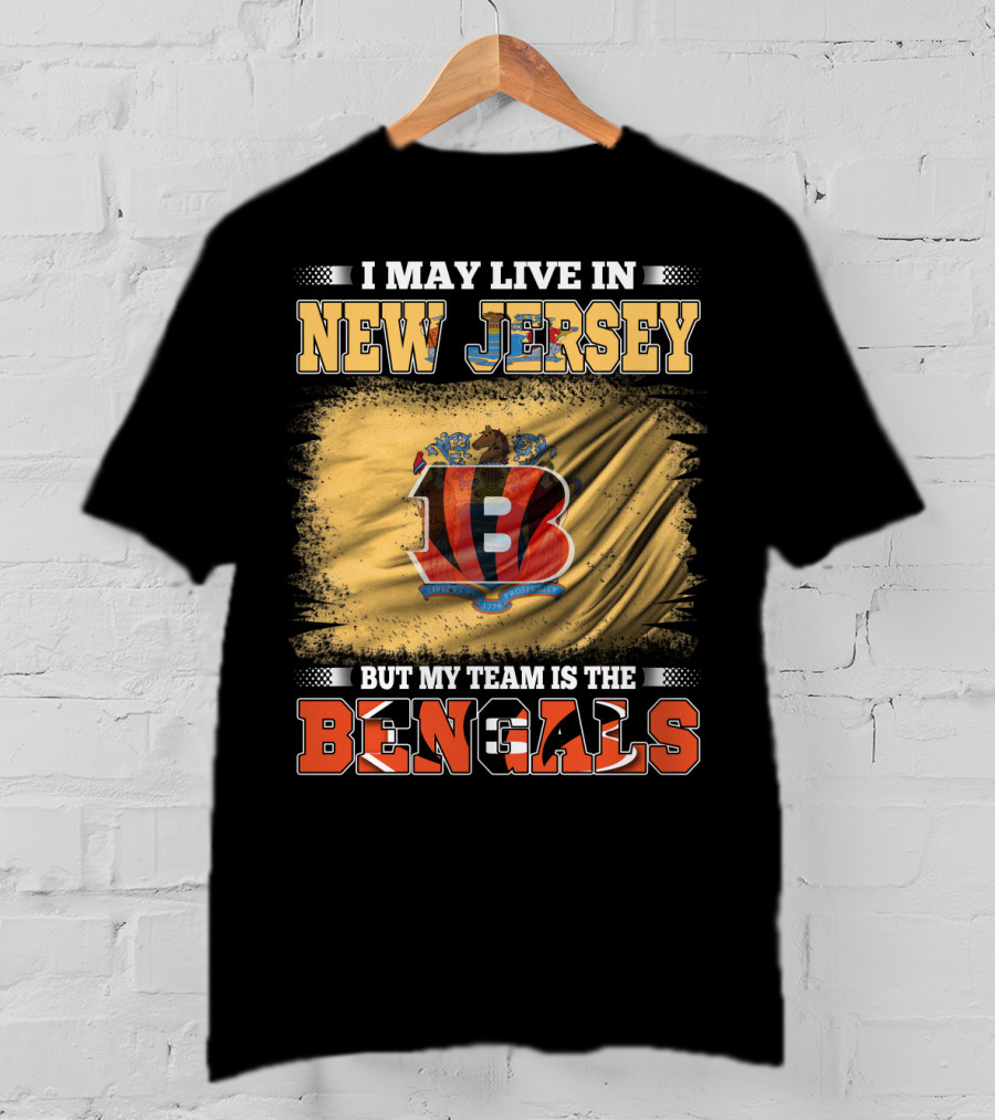 I May Live In New Jersey But My Team Is The Bengals T-Shirt
