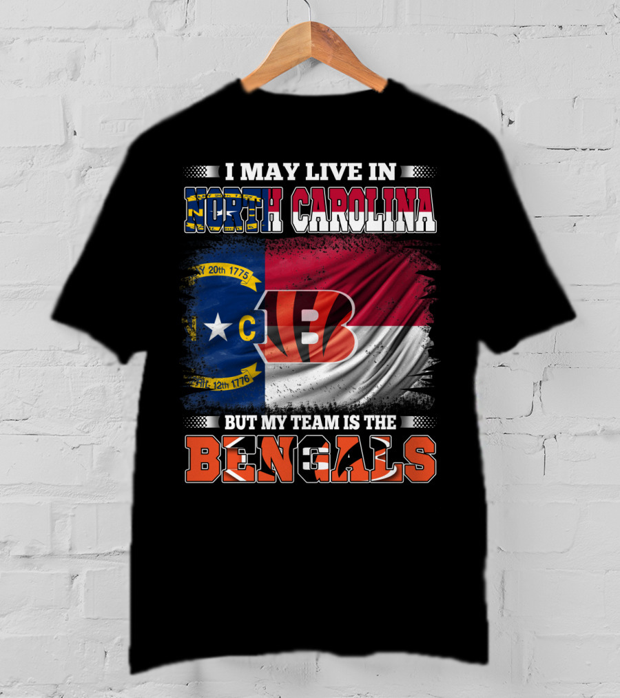 I May Live In North Carolina But My Team Is The Bengals Flag T-Shirt