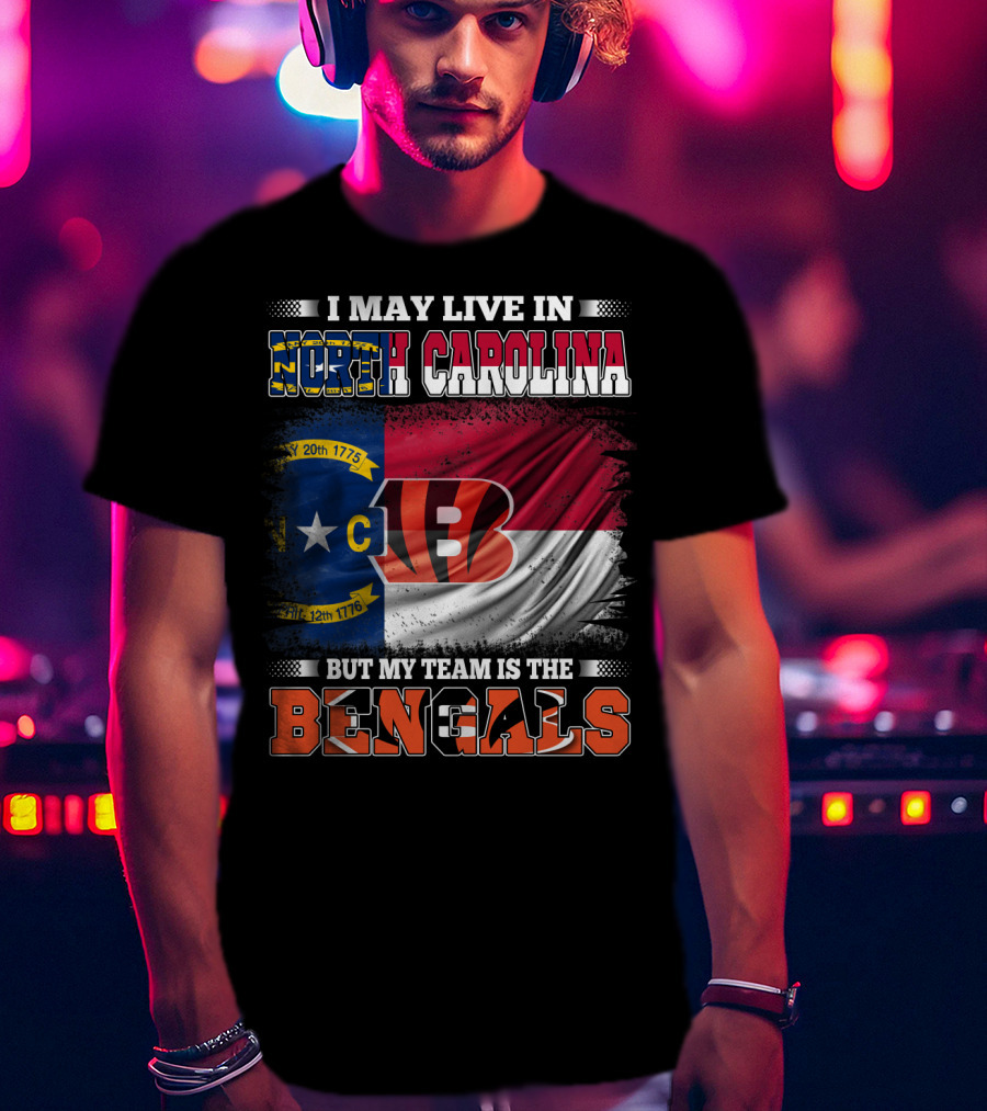 I May Live In North Carolina But My Team Is The Bengals Flag T-Shirt