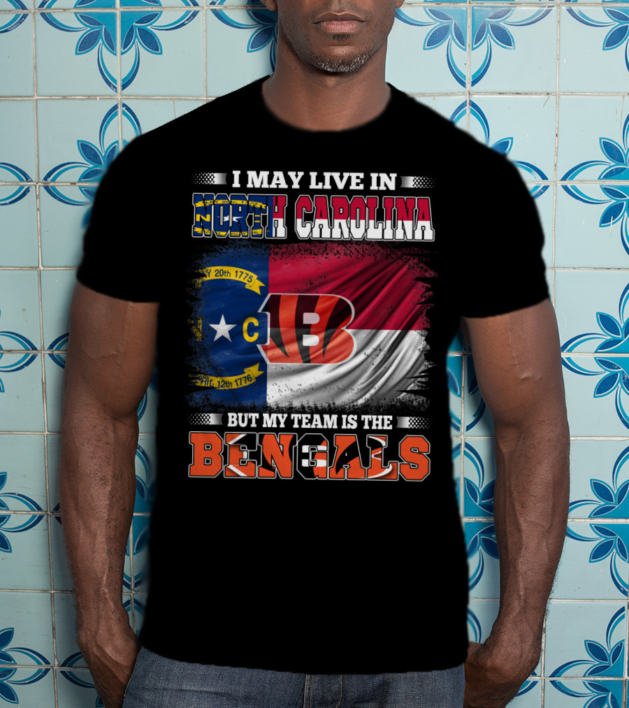 I May Live In North Carolina But My Team Is The Bengals Flag T-Shirt