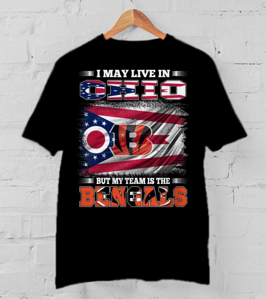 I May Live In Ohio But My Team Is The Bengals Ohio Flag T-Shirt