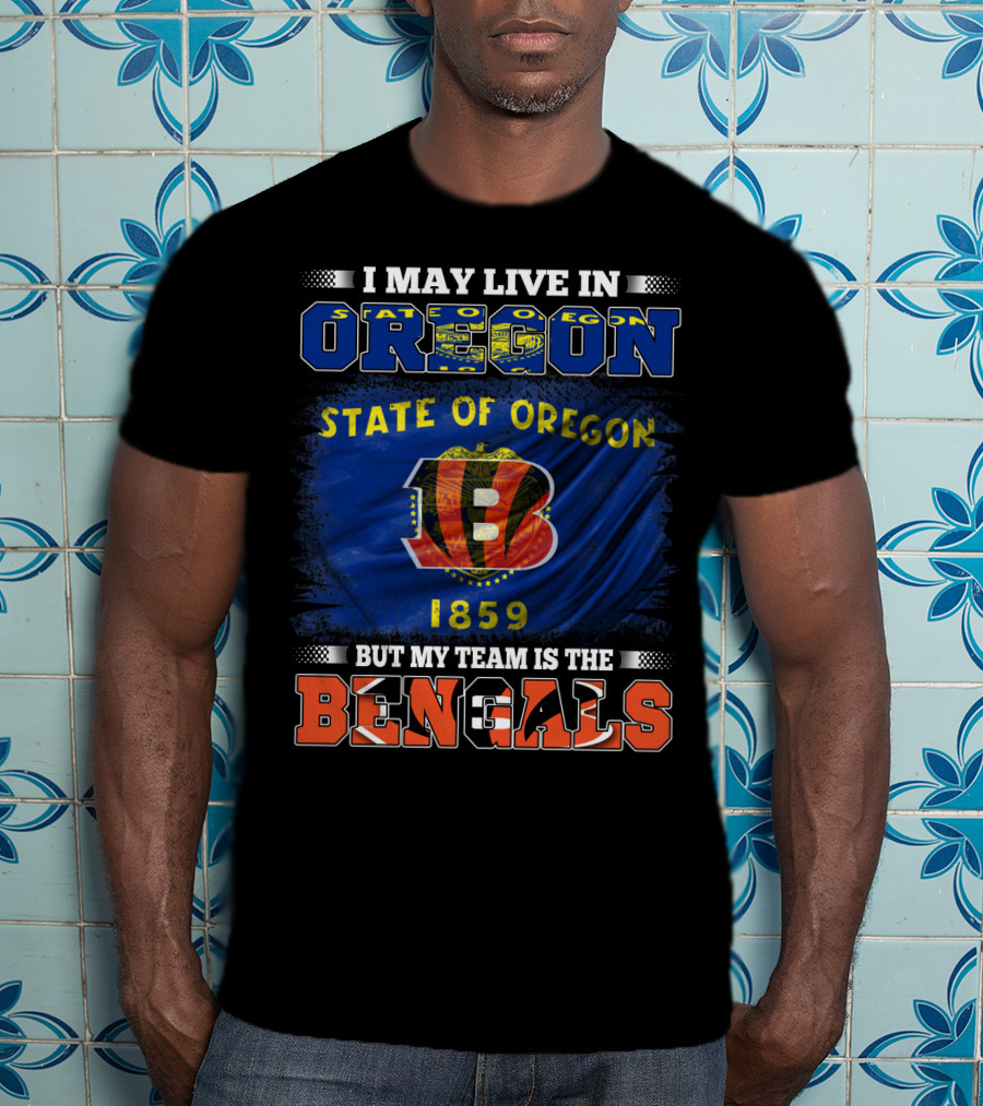 I May Live In Oregon State But My Team Is The Bengals 1859 T-Shirt