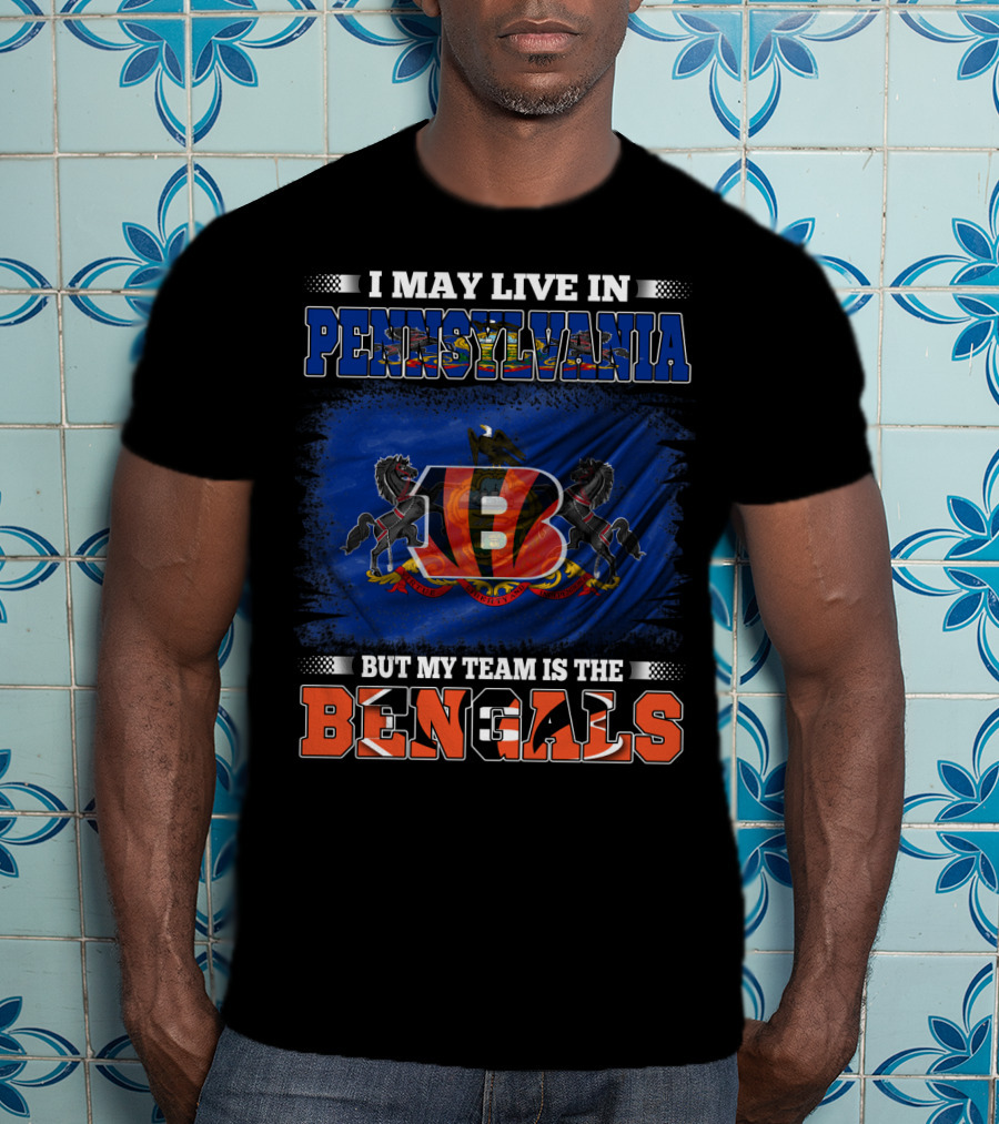 I May Live In Pennsylvania But My Team Is The Bengals T-Shirt