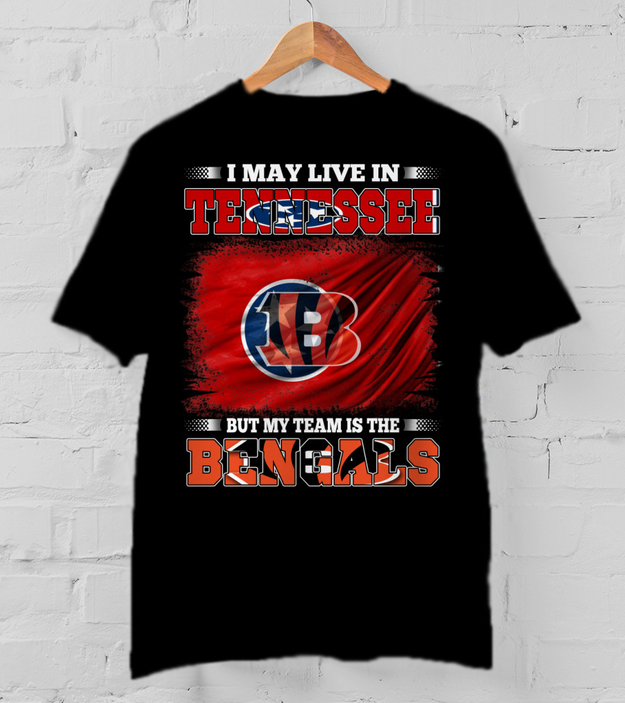 I May Live In Tennessee But My Team Is The Bengals T-Shirt
