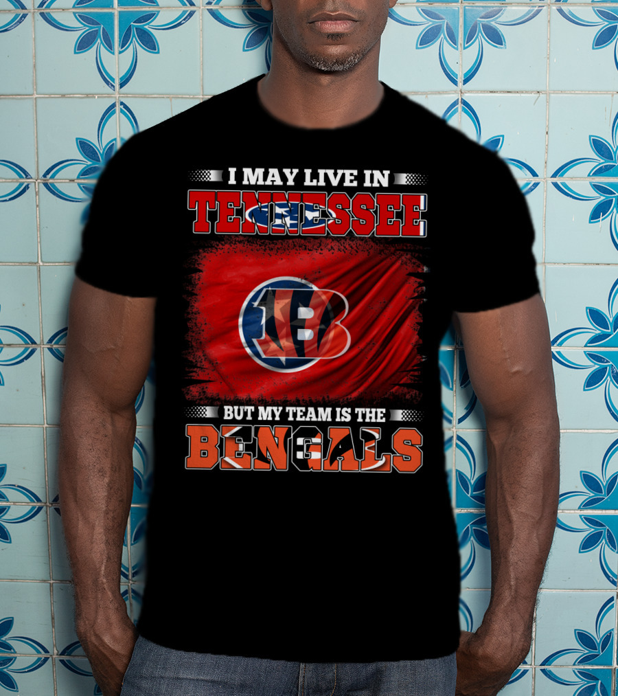 I May Live In Tennessee But My Team Is The Bengals T-Shirt