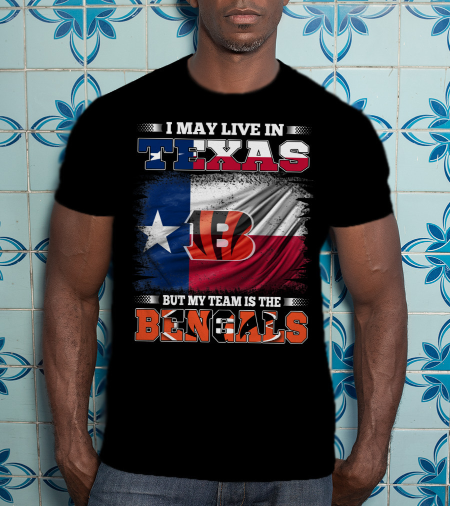 I May Live In Texas But My Team Is The Bengals Texas Flag Background Bengals T-Shirt