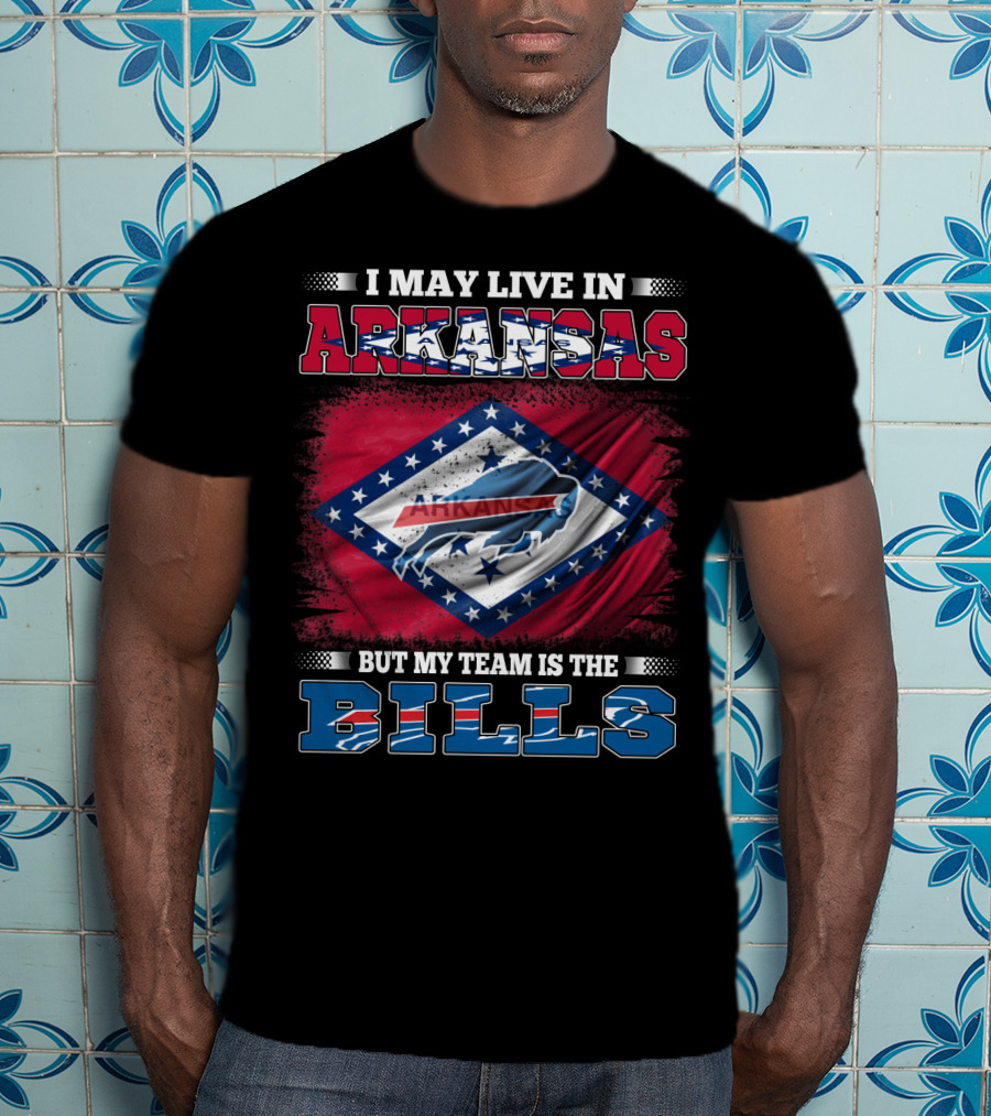 I May Live In Arkansas But My Team Is The Bills T-Shirt