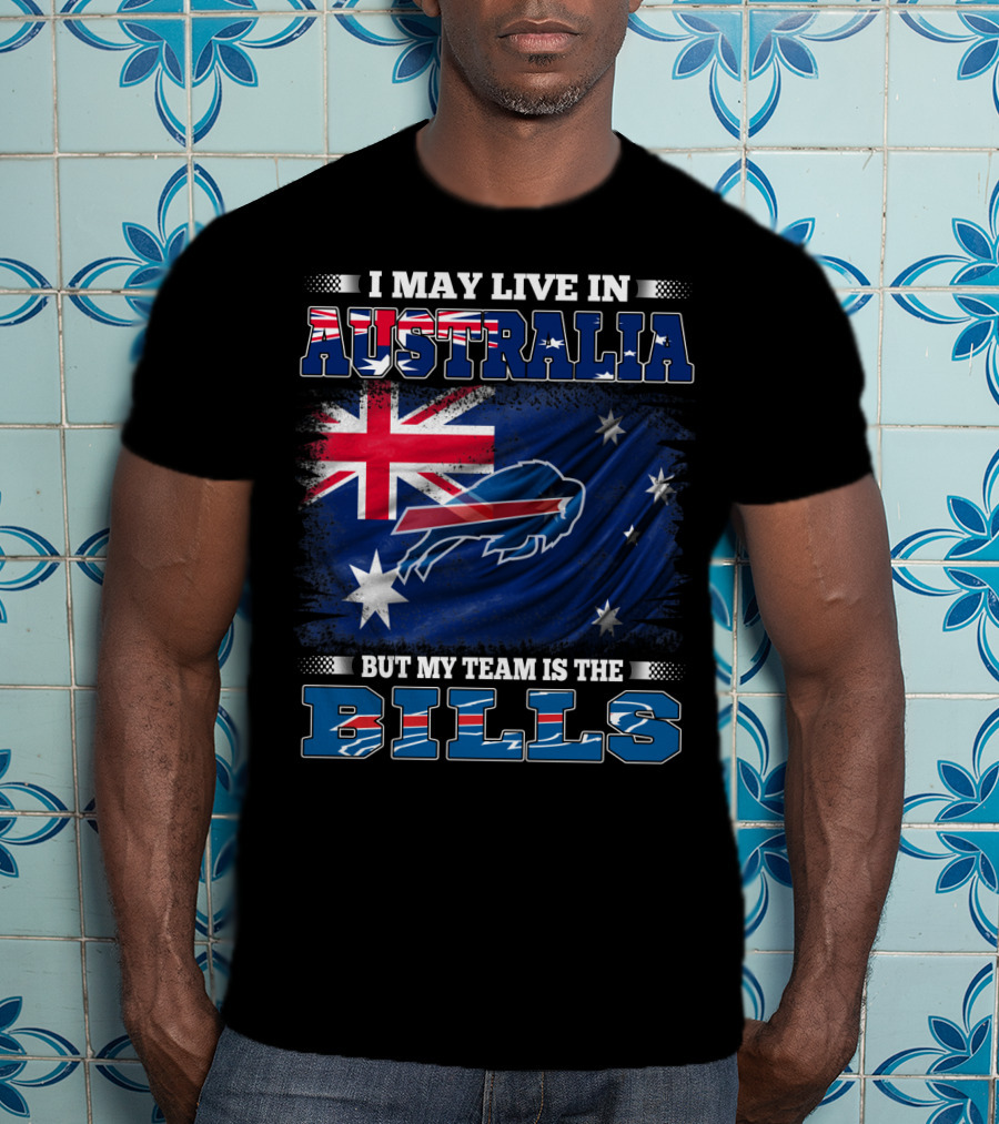 I May Live In Australia But My Team Is The Bills Buffalo Football T-Shirt