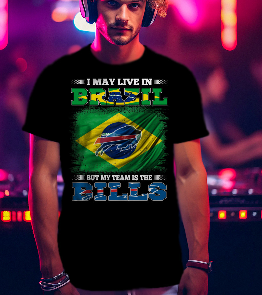 I May Live In Brazil But My Team Is The Bills T-Shirt