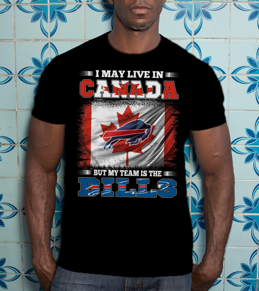 I May Live In Canada But My Team Is The Bills Flag T-Shirt