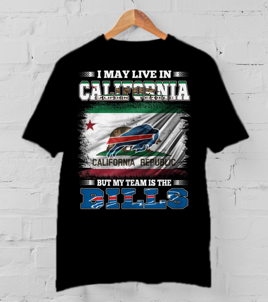 I May Live In California California Republic But My Team Is The Bills T-Shirt