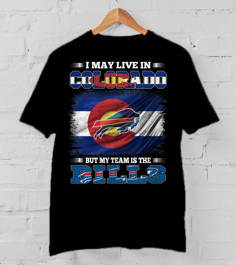 I May Live In Colorado But My Team Is The Bills Colorado Flag Buffalo Football T-Shirt