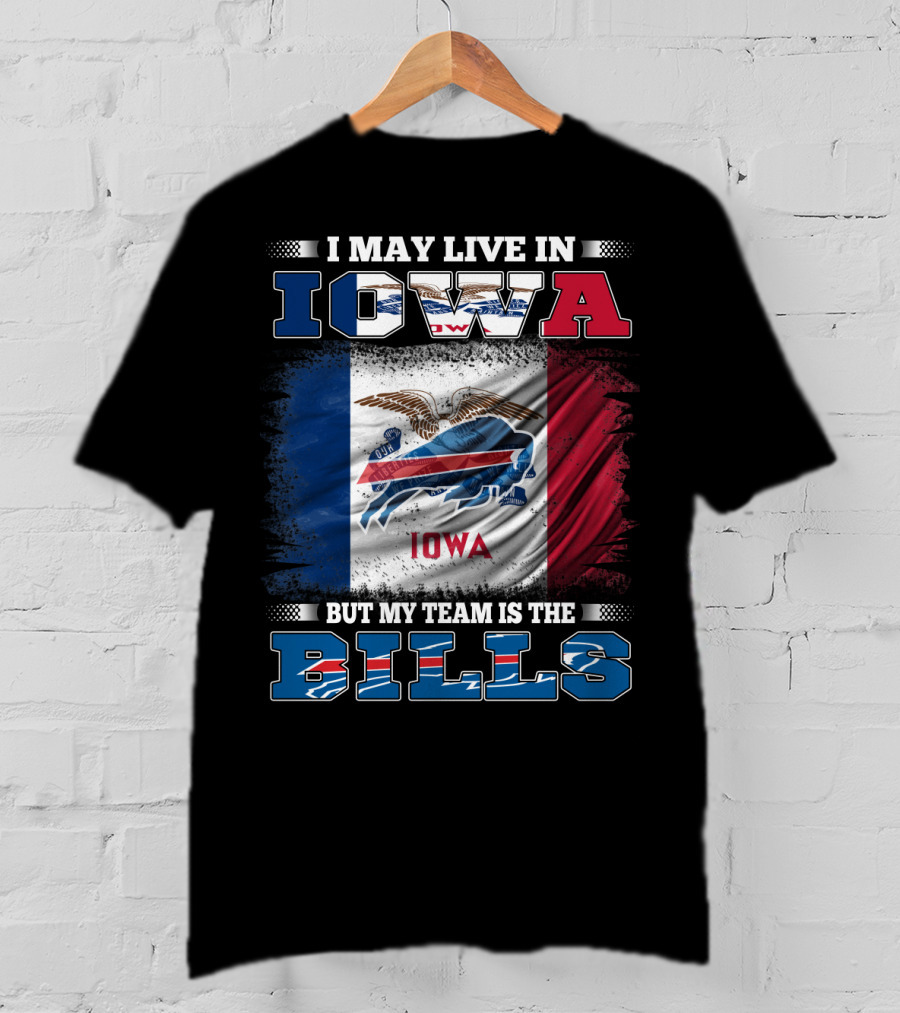 I May Live In Iowa But My Team Is The Bills Iowa Flag Buffalo Fan T-Shirt