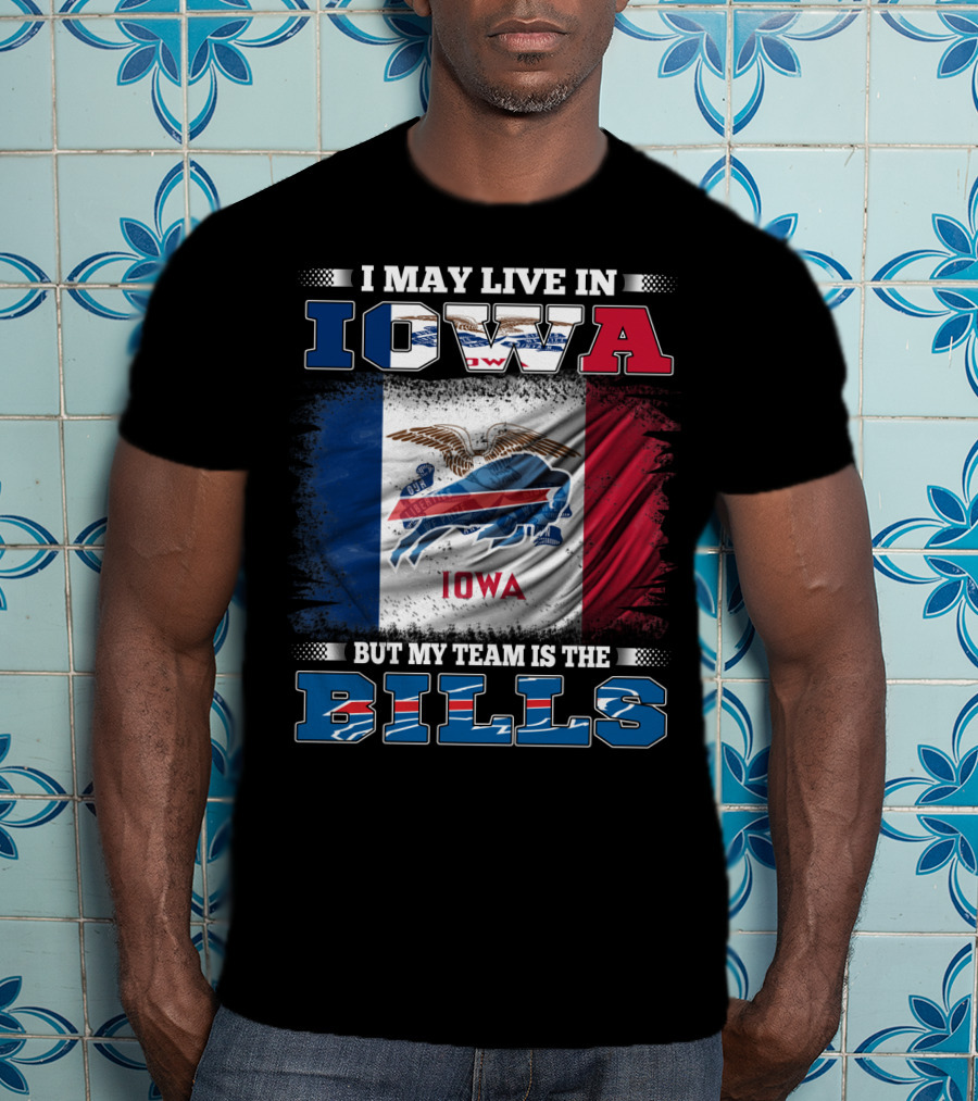 I May Live In Iowa But My Team Is The Bills Iowa Flag Buffalo Fan T-Shirt