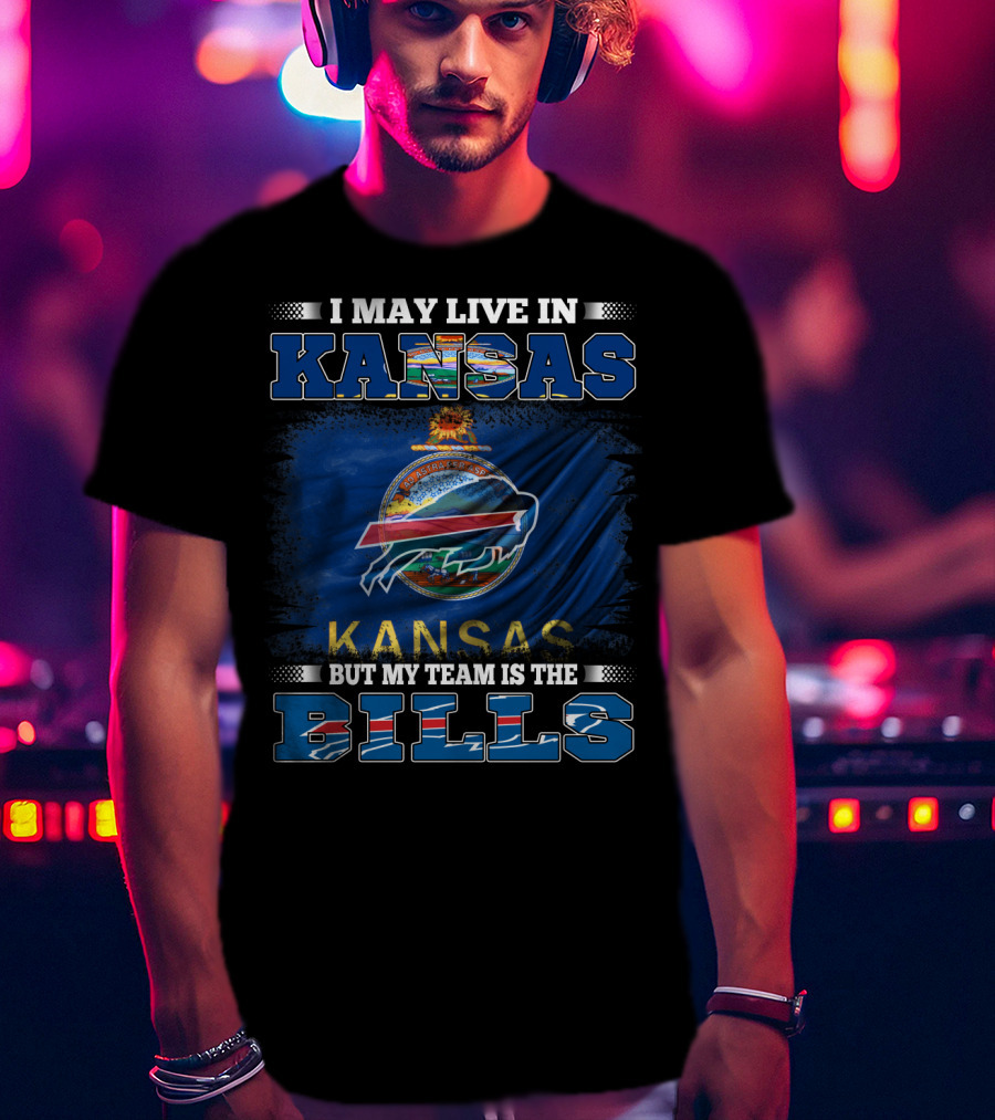 I May Live In Kansas But My Team Is The Bills T-Shirt