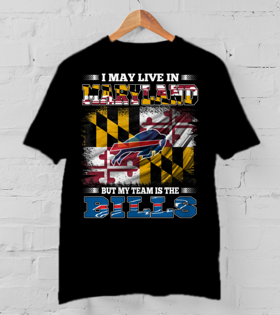 I May Live In Maryland But My Team Is The Bills Buffalo Flag With Maryland State Colors And Buffalo Silhouette T-Shirt