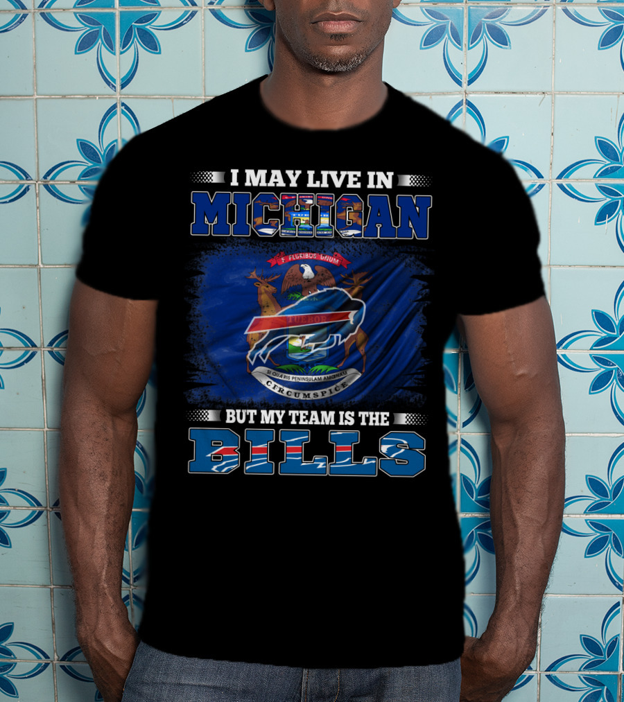 I May Live In Michigan But My Team Is The Buffalo Bills Flag T-Shirt