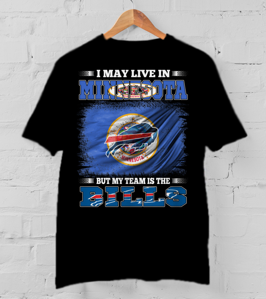 I May Live In Minnesota But My Team Is The Bills Football Fan T-Shirt