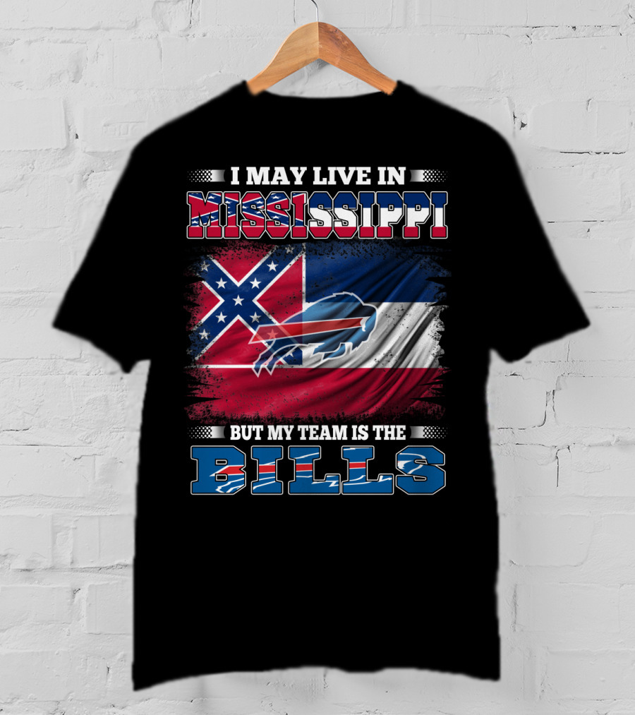I May Live In Mississippi But My Team Is The Bills T-Shirt