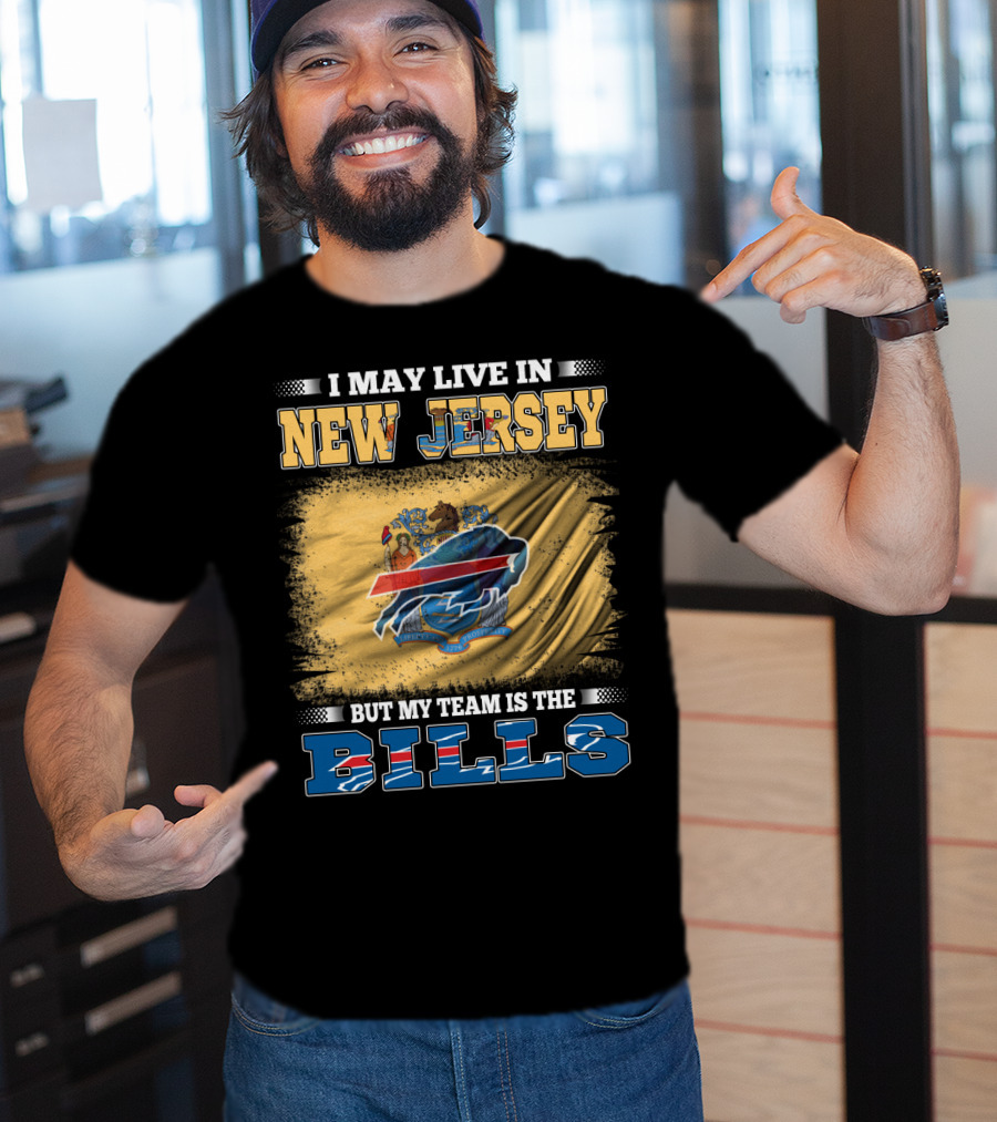 I May Live In New Jersey But My Team Is The Bills T-Shirt