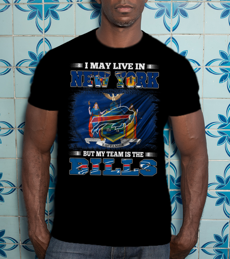 I May Live In New York But My Team Is The Bills New York Flag Buffalo Bills T-Shirt