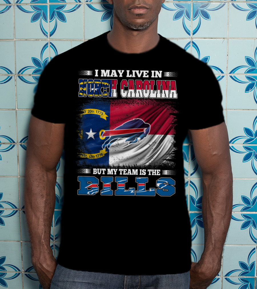 I May Live In North Carolina But My Team Is The Bills Buffalo Logo Flag T-Shirt