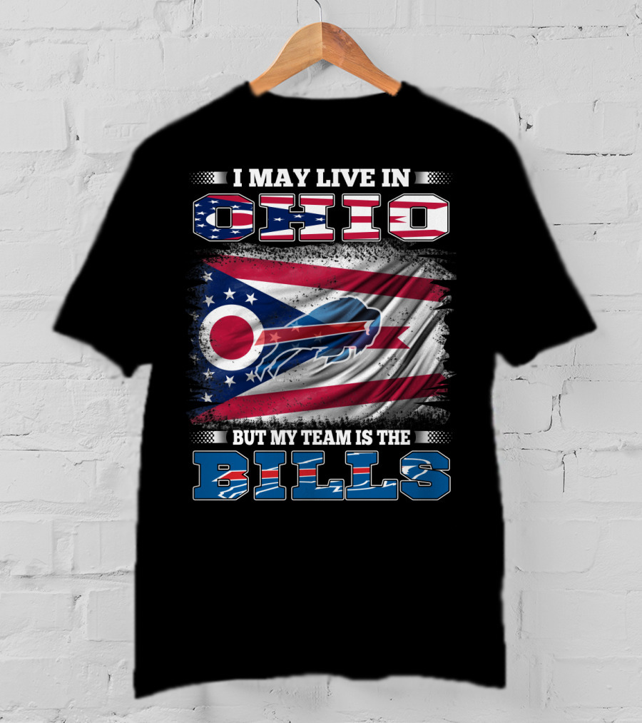 I May Live In Ohio But My Team Is The Bills Ohio Flag Background Buffalo Bold Letters T-Shirt