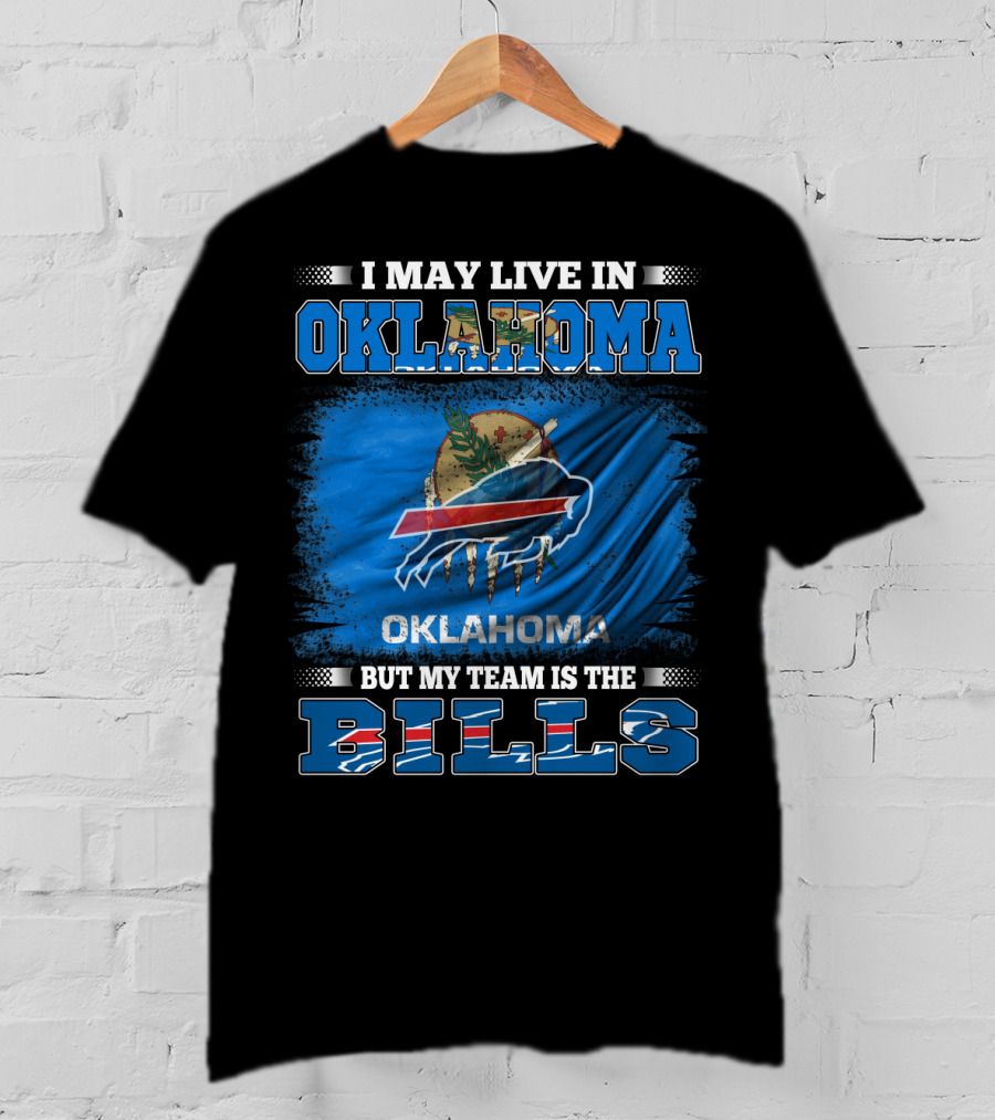 I May Live In Oklahoma But My Team Is The Buffalo Bills With Oklahoma Flag And Bills T-Shirt