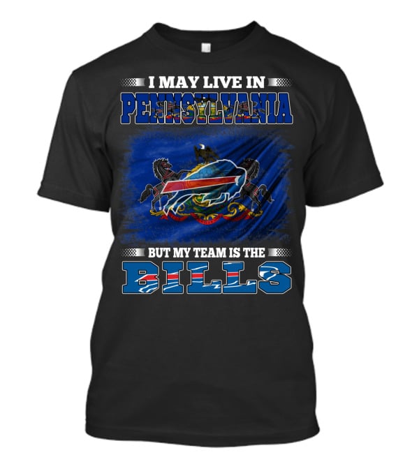 I May Live In Pennsylvania But My Team Is The Bills T-Shirt