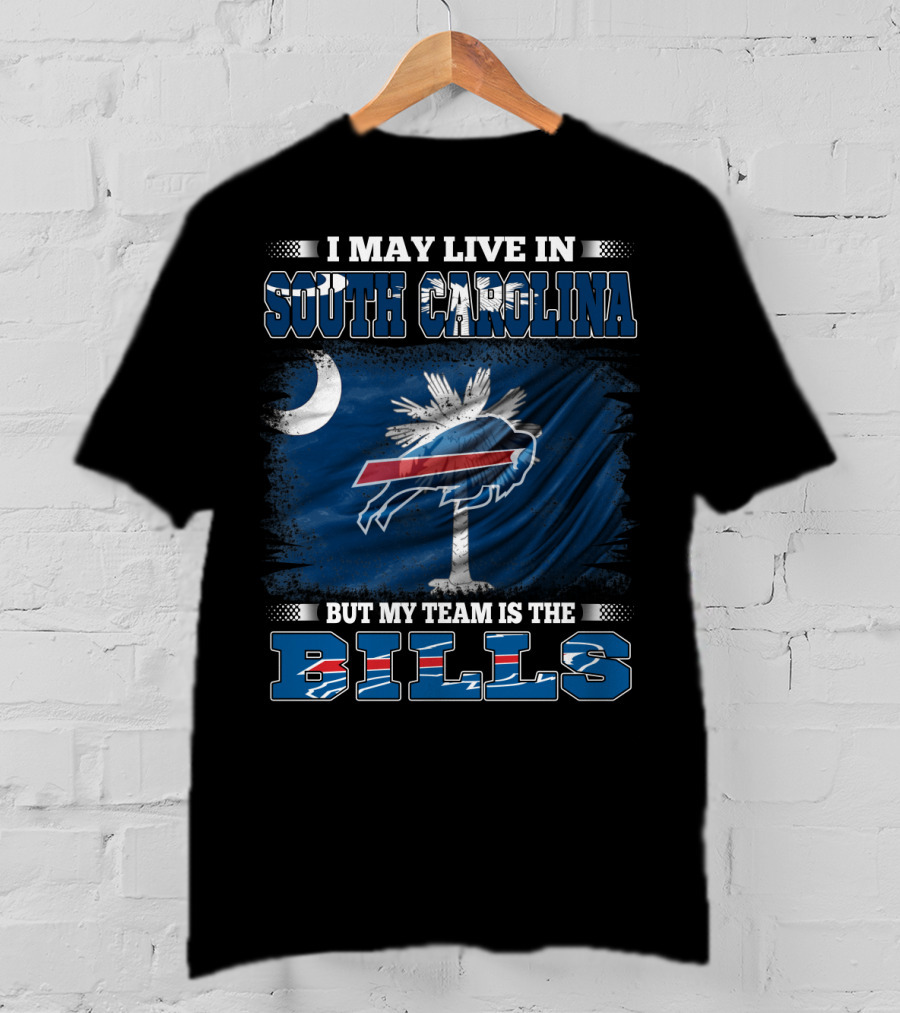 I May Live In South Carolina But My Team Is The Buffalo Bills T-Shirt