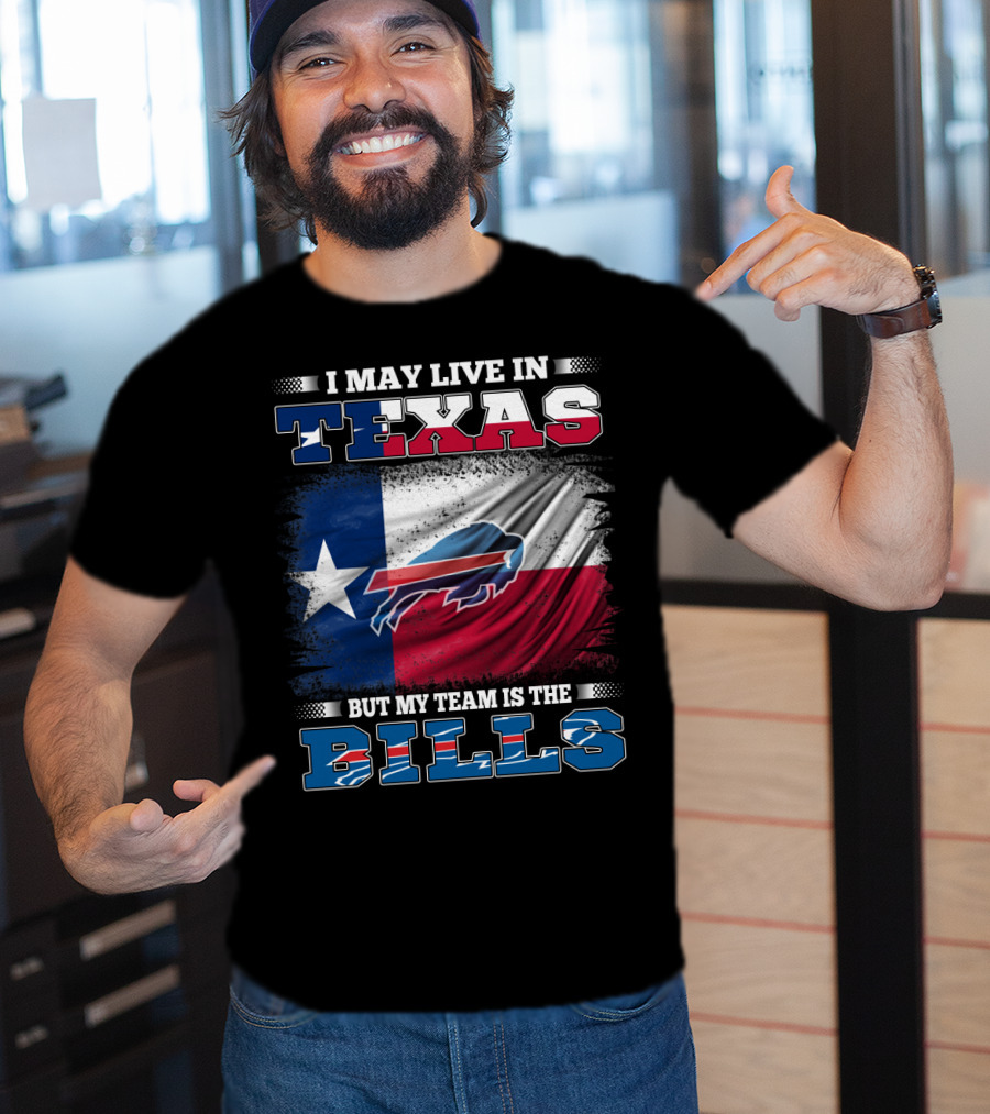 I May Live In Texas But My Team Is The Bills Buffalo Flag T-Shirt