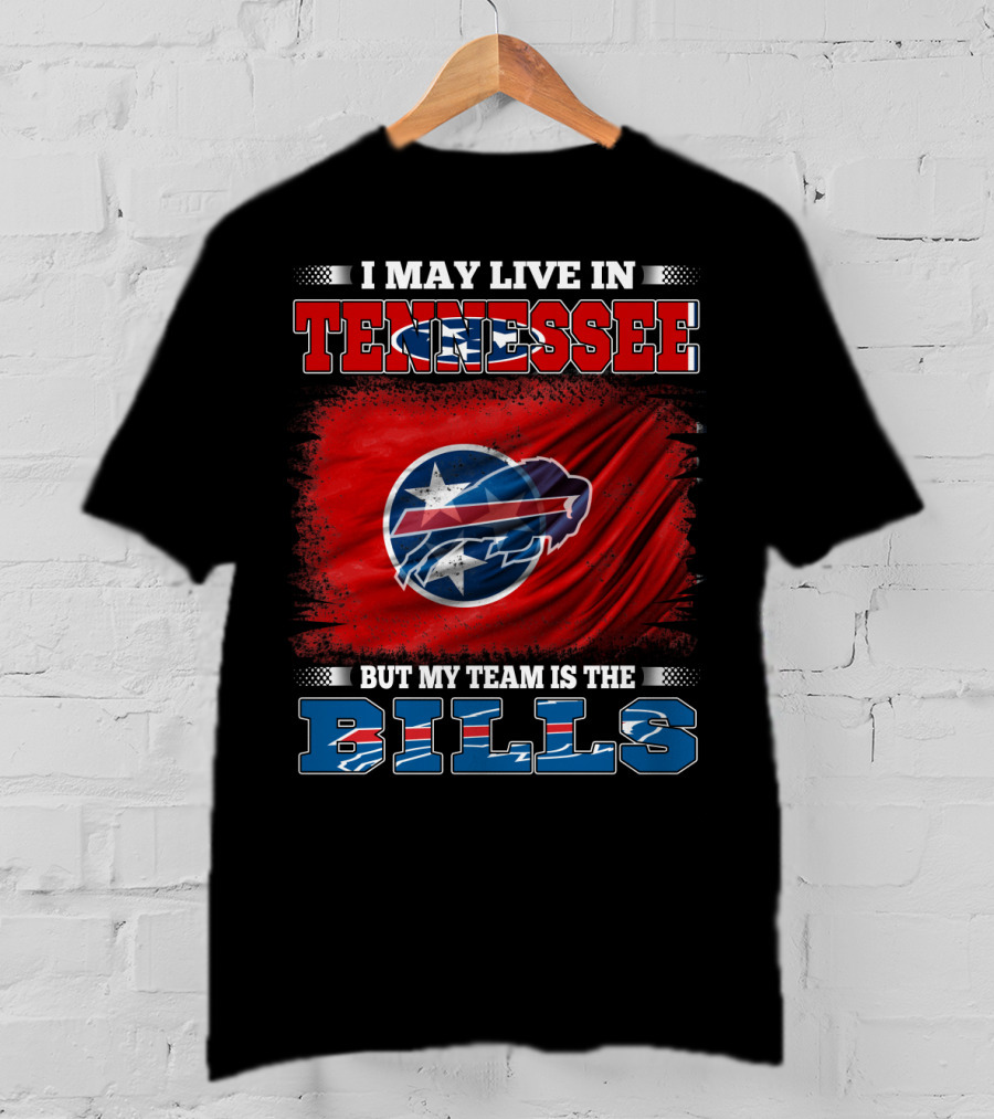 I May Live In Tennessee But My Team Is The Bills Buffalo Football T-Shirt