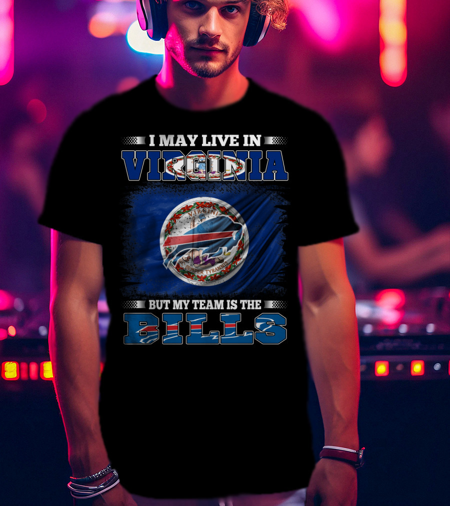 I May Live In Virginia But My Team Is The Buffalo Bills With State Seal T-Shirt