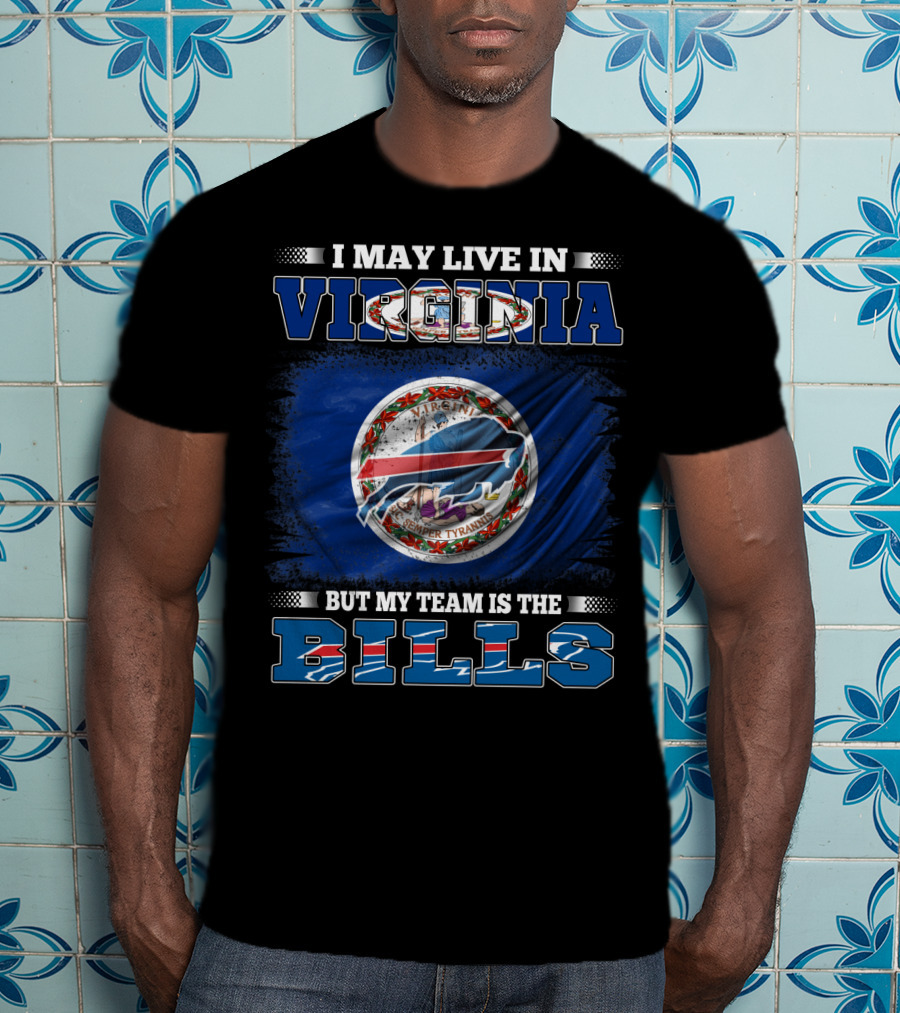 I May Live In Virginia But My Team Is The Buffalo Bills With State Seal T-Shirt