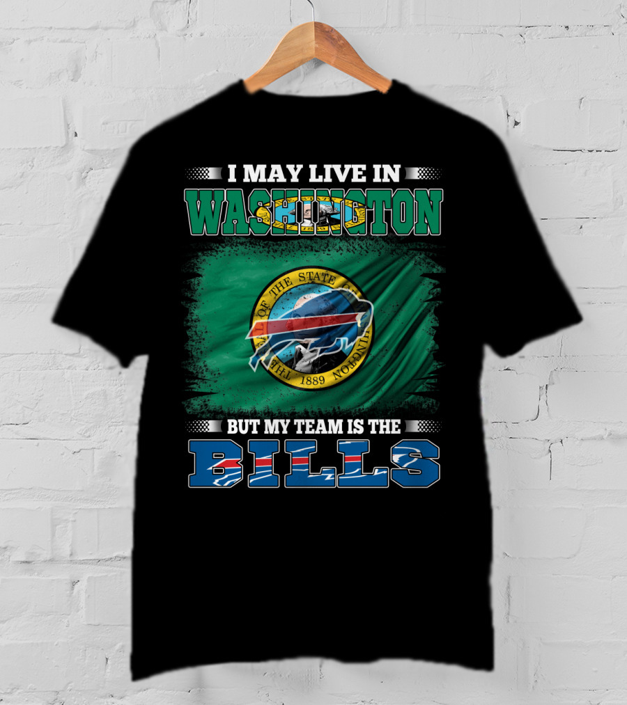 I May Live In Washington But My Team Is The Bills T-Shirt